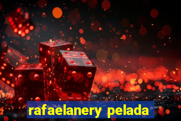 rafaelanery pelada